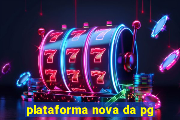 plataforma nova da pg